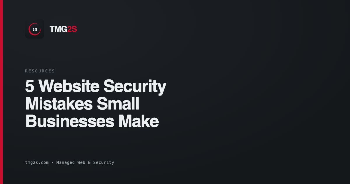 5 Website Security Mistakes Small Businesses Make (and How to Fix Them)
